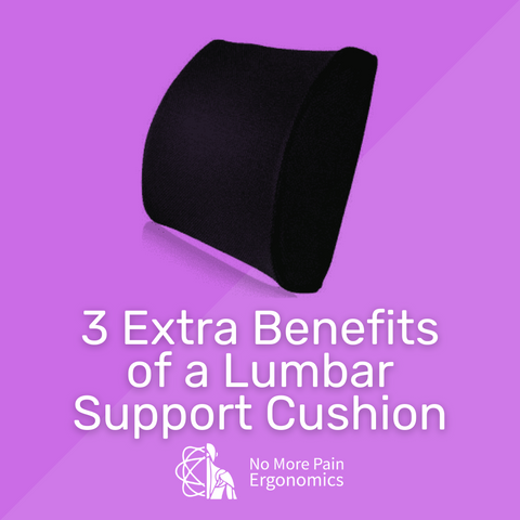 3 Extra Benefits of a Lumbar Support Cushion - No More Pain Ergonomics