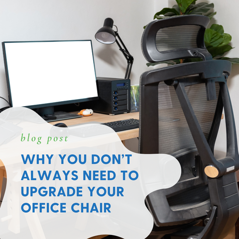 Why You Don’t Always Need to Upgrade Your Office Chair